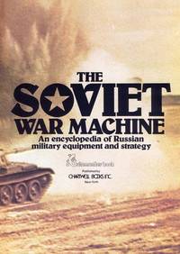 The Soviet War Machine: An Encyclopedia of Russian Military Equipment and Strategy by Christopher Donnelly; Dr. James E. Doran Jr.; Prof. J. Erickson; Kenneth W. Gatland; P.H. Vigor; Brigadier Shelford Bidwell; Air Vice-Marshall S.W.B Menaul; Bill Gunston; Capt. J.E. Moore; Ray Bonds [Editor] - 1976-01-01