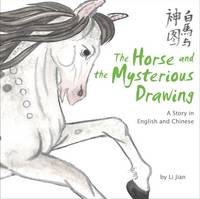 Horse and the Mysterious Drawing: A Story in English and Chinese (Stories of the Chinese Zodiac)...