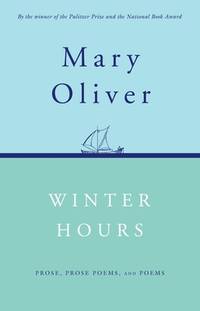 Winter Hours by Mary Oliver - 1999-04-27