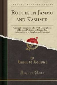 Routes in Jammu and Kashmir: Arranged Topographically With Descriptions of Routes; Distances by...