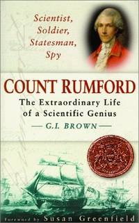 Scientist, Soldier, Statesman, Spy: Count Rumford: The Extraordinary Life of a