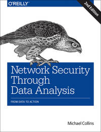 Network Security Through Data Analysis: From Data to Action by Collins, Michael