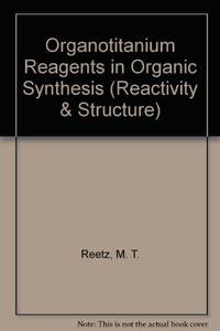 Organotitanium Reagents in Organic Synthesis by M.T. Reetz (1986, Hardcover) : M.T. Reetz (Hardcover, 1986)