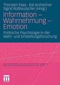 Information - Wahrnehmung - Emotion: Politische Psychologie in der Wahl- und...
