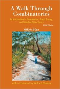 Walk Through Combinatorics, A: An Introduction to Enumeration, Graph Theory, and Selected Other...