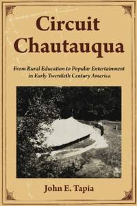 Circuit Chautauqua: From Rural Education to Popular Entertainment in Early Twentieth Century America