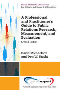 A Professional and Practitioner's Guide to Public Relations Research, Measurement, and...