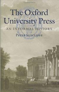 The Oxford University Press. An Informal History by SUTCLIFFE, Peter H