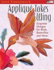 Appliqué Takes Wing: Exquisite Designs for Birds, Butterflies and More