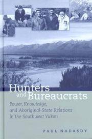 Hunters and Bureaucrats: Power, Knowledge, and Aboriginal-State Relations in the Southwest Yukon de Paul Nadasdy - 2004-07