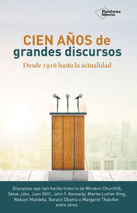Cien años de grandes discursos : desde 1916 hasta la actualidad
