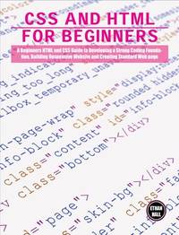 CSS and HTML for beginners: A Beginners HTML and CSS Guide to Developing a Strong Coding...