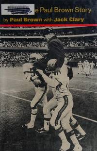 P. B. : The Paul Brown Story by Jack Clary; Paul Brown - 1979