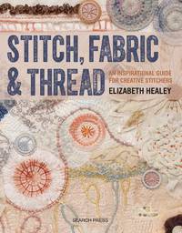 Stitch, Fabric and Thread : An Inspirational Guide for Creative Stitchers
