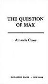 THE QUESTION OF MAX (Kate Fansler Novels (Paperback)) by Amanda Cross - May 1984