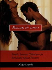 Massage for Lovers: Simple, Sensuous Techniques for Enhancing Sexual Pleasure by Lacroix, Nitya - 1994