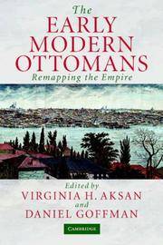 The Early Modern Ottomans: Remapping the Empire by Editor-Virginia H. Aksan; Editor-Daniel Goffman - 2007-08-06