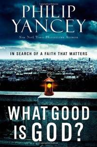 What Good Is God?: In Search of a Faith That Matters by Philip Yancey - First Edition - 2010-10-19 - from TangledWebMysteries (SKU: 094403)