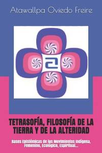 TETRASOF�A, FILOSOF�A DE LA TIERRA Y DE LA ALTERIDAD: Bases Epist�micas de los Movimientos...