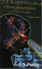 C.J.S. PURDY'S FINE ART OF CHESS ANNOTATION and Other Thoughts Volume Three
