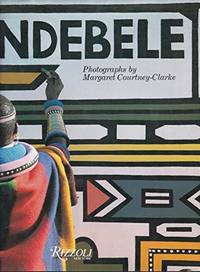 Ndebele: The Art of an African Tribe by Courtney-Clarke, Margaret, Photographs and text by. Foreword by David Goldblatt - 1986