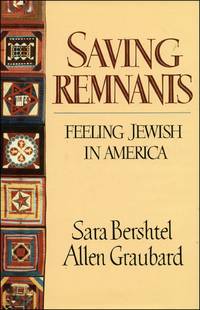 Saving Remnants : Feeling Jewish in America by Bershtel, Sara, Graubard, Allen