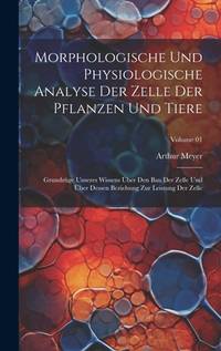 Morphologische und physiologische Analyse der Zelle der Pflanzen und Tiere: Grundzüge unseres...