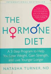 Hormone Diet, The: A 3-Step Program to Help You Lose Weight, Gain Strength, and Live Younger Longer by Turner, Natasha (2010) Hardcover
