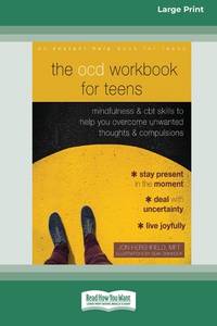The OCD Workbook for Teens: Mindfulness and CBT Skills to Help You Overcome Unwanted Thoughts and...