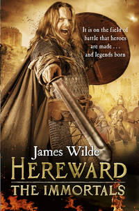 Hereward: The Immortals: (The Hereward Chronicles: book 5): An adrenalin-fuelled, gripping and...