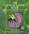 The NATURAL GARDEN BOOK : Gardening In Harmony With Nature.