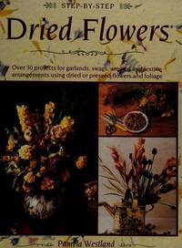 DRIED FLOWERS; STEP BY STEP
