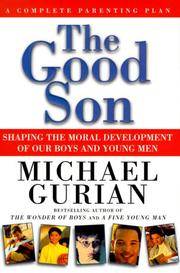 The Good Son Shaping the Moral Development Of Our Boys and Young Men