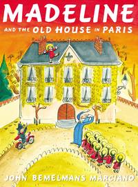 Madeline and the Old House in Paris by Marciano, John Bemelmans - 2013-10-08