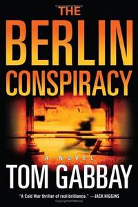 The Berlin Conspiracy: A Novel by Tom Gabbay - First Edition - 2006-01-03 - from TangledWebMysteries (SKU: 75206)