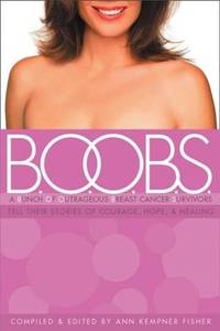 B.O.O.B.S.: A Bunch of Outrageous Breast-Cancer Survivors Tell Their Stories of Courage, Hope,...