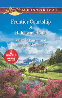 Frontier Courtship & Hideaway Home: An Anthology (Love Inspired Historical Classics)