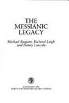 The Messianic Legacy by Michael Baigent, Richard Leigh, Henry Lincoln