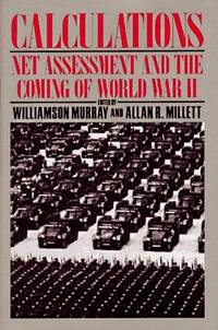 CALCULATIONS; NET ASSESSMENT AND THE COMING OF WORLD WAR 2