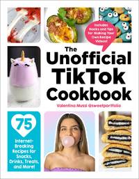 The Unofficial TikTok Cookbook: 75 Internet-Breaking Recipes for Snacks, Drinks, Treats, and...