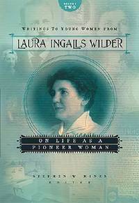 Writings to Young Women from Laura Ingalls Wilder: On Life As a Pioneer Women