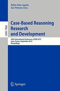 Case-Based Reasoning Research and Development : 20th International Conference, ICCBR 2012, Lyon,...