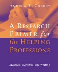Research Primer For The Helping Professions Methods, Statistics, and Writings