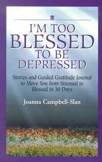 I'm Too Blessed to Be Depressed: Stories and Guided Gratitude Journal to Move You from Stressed...