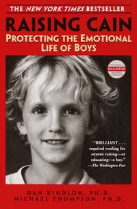 Raising Cain : Protecting the Emotional Life of Boys