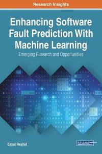 Enhancing Software Fault Prediction With Machine Learning: Emerging Research and Opportunities...