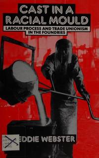 Cast in a Racial Mould Labour Process and Trade Unionism in the Foundries