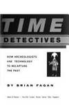 Time Detectives. How Archeologists Use Technology to Recapture the Past.