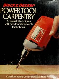 Black &amp; Decker power tool carpentry by Editor-George Daniels; Editor-Tom Philbin - 1978