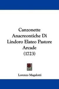 Canzonette Anacreontiche Di Lindoro Elateo Pastore Arcade